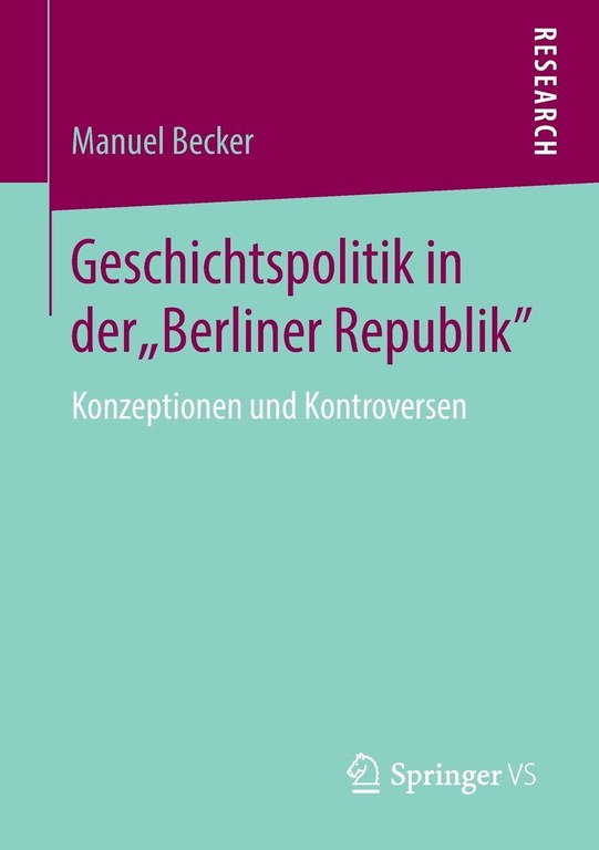 Geschichtspolitik in der "Berliner Republik". Konzeptionen und Kontroversen